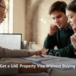 How to Get a UAE Property Visa Without Buying a Home