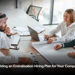 Building an Emiratisation Hiring Plan for Your Company